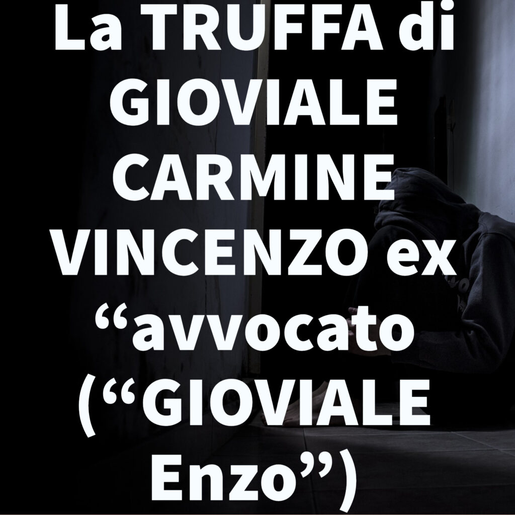 La TRUFFA di GIOVIALE CARMINE VINCENZO ex “avvocato (“GIOVIALE Enzo”) 